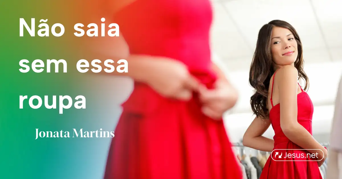 Não Saia Sem Essa Roupa!