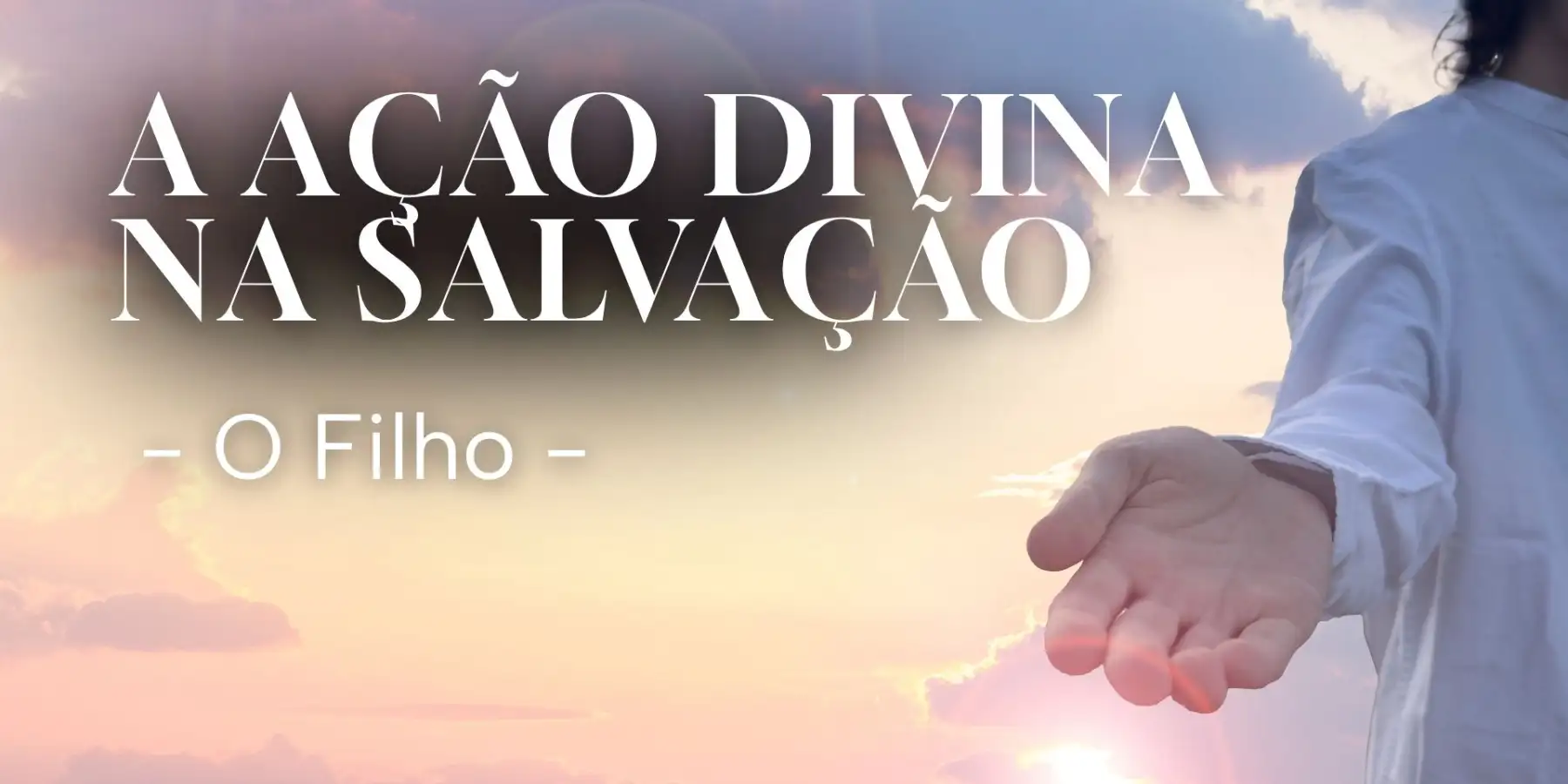 A ação divina na Salvação | O Filho