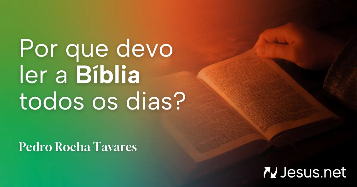 Por que devo ler a Bíblia todos os dias?
