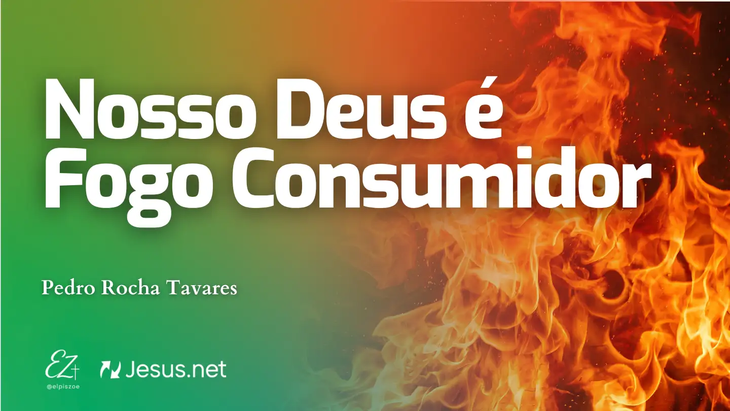 Nosso Deus é Fogo Consumidor