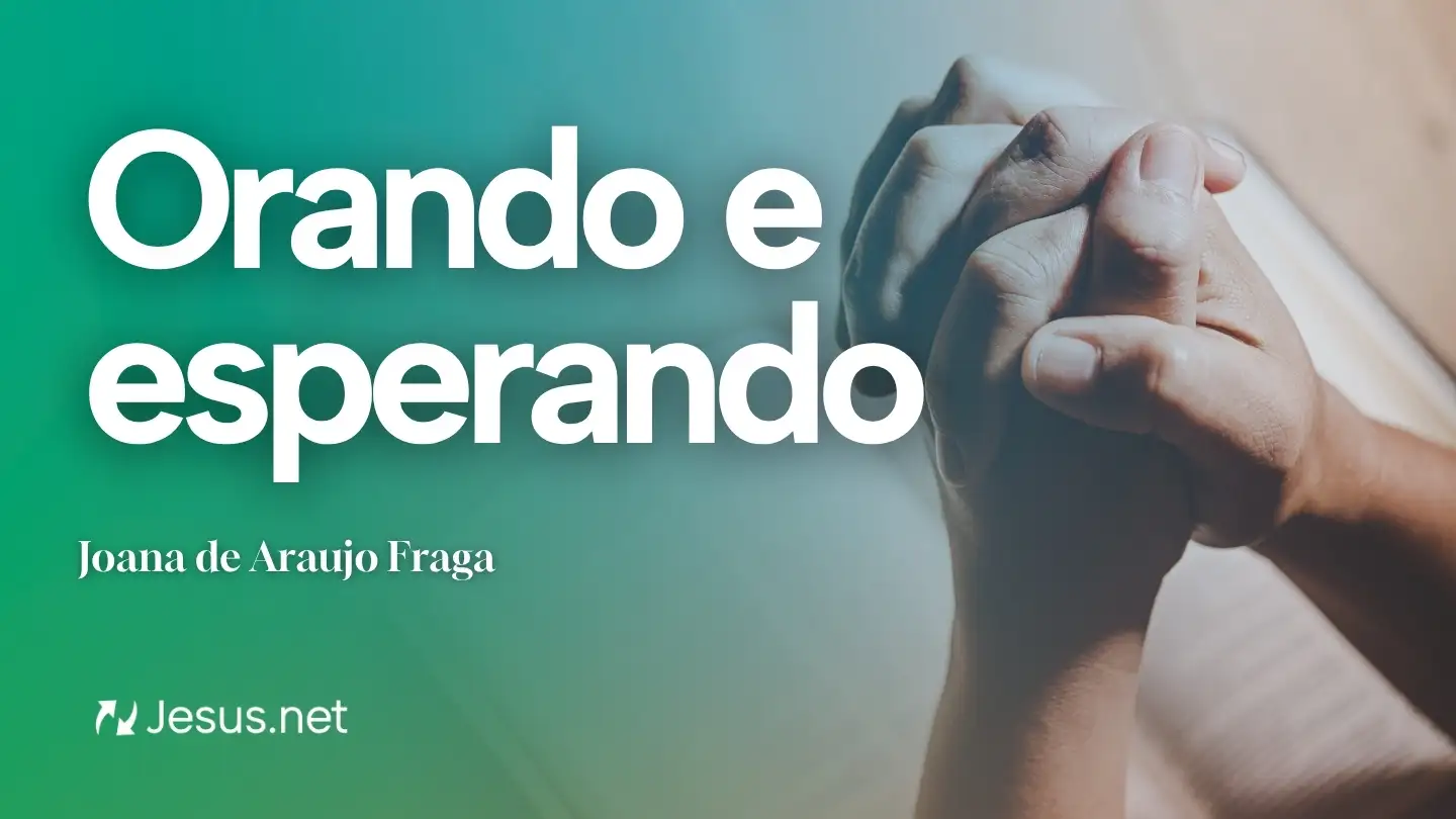 Reflexão | Orando e esperando