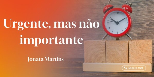 Urgente, mas não importante