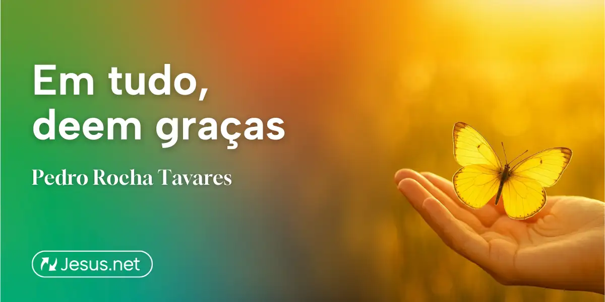 Em tudo, deem graças