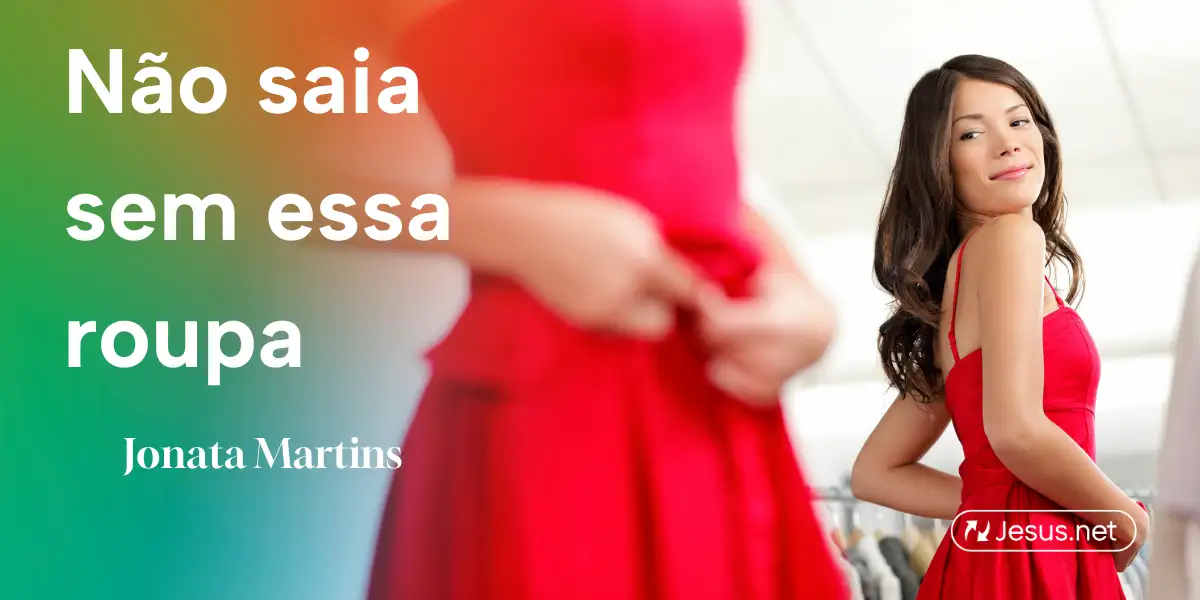 Não Saia Sem Essa Roupa!