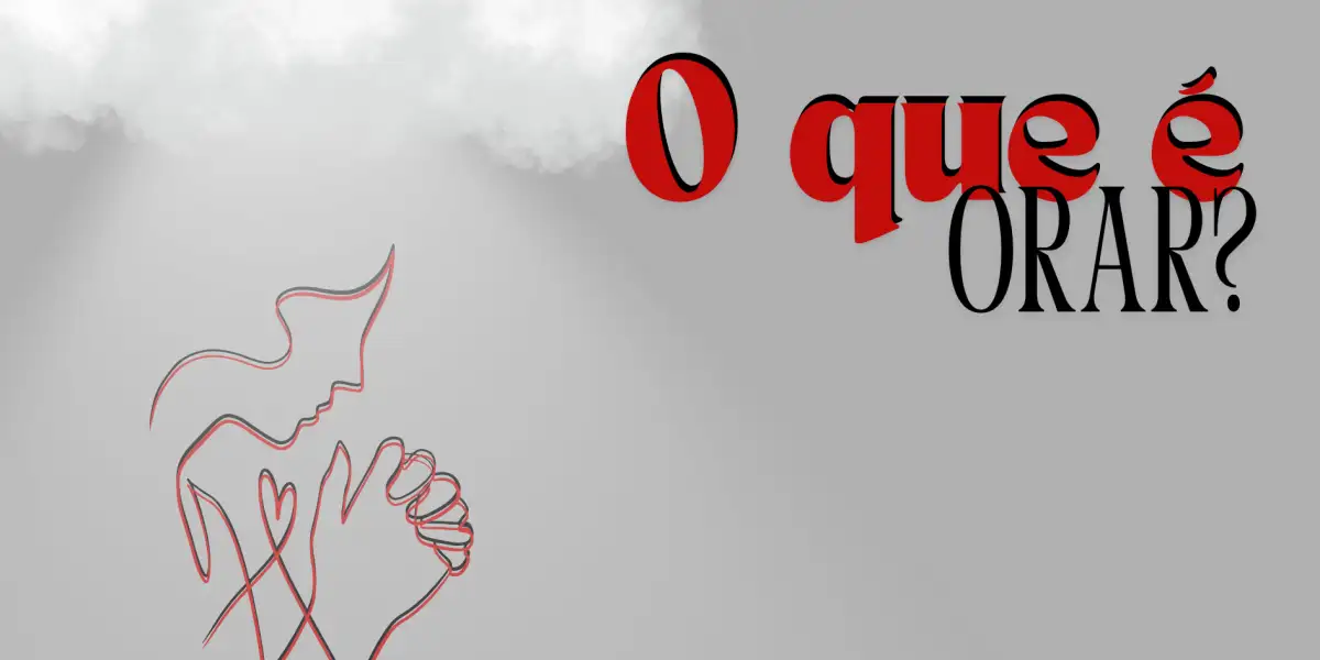 Reflexão | O que é orar?