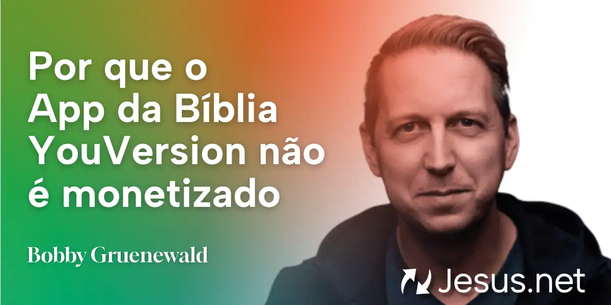 Por que o App da Bíblia YouVersion não é monetizado