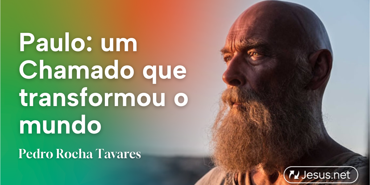 Paulo: um Chamado que transformou o mundo