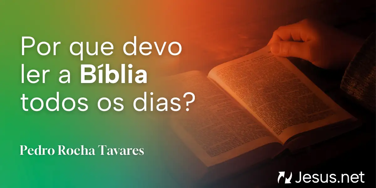 Por que devo ler a Bíblia todos os dias?