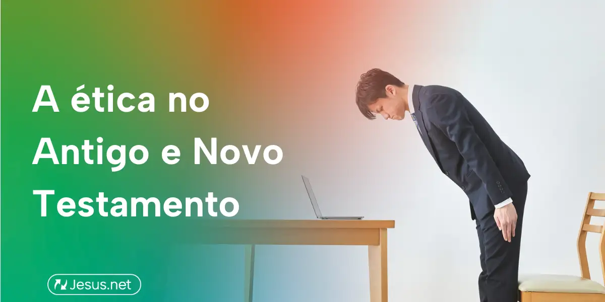 A Ética no Antigo e Novo Testamento
