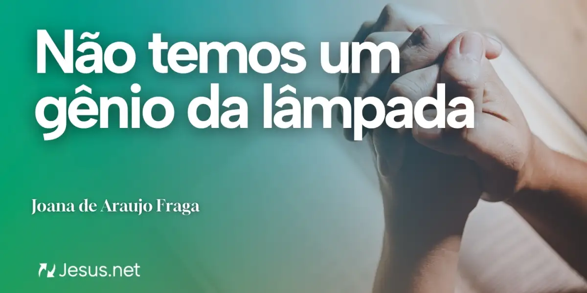 Reflexão | Não temos um gênio da lâmpada