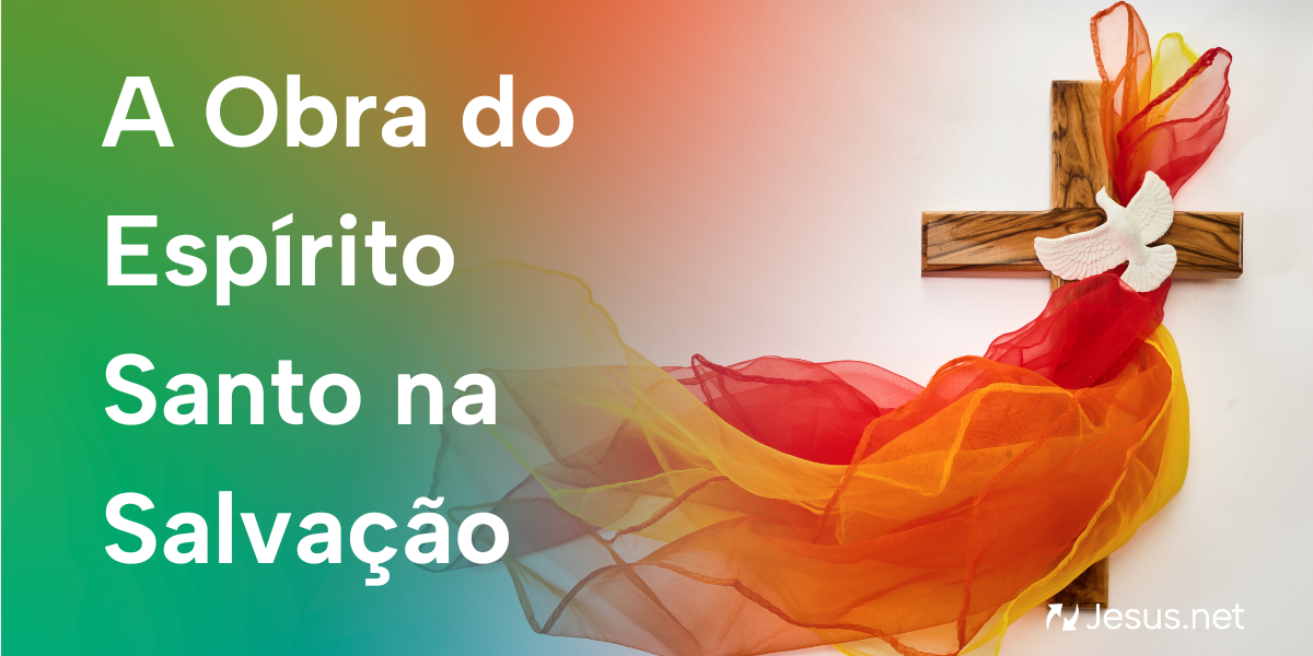 A Obra do Espírito Santo na Salvação