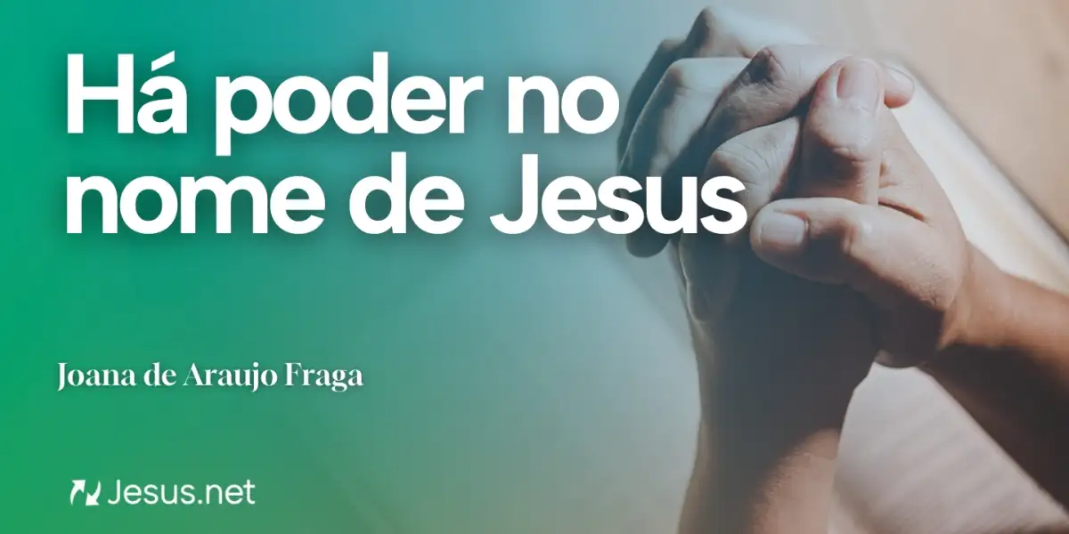 Reflexão | Há poder no nome de Jesus