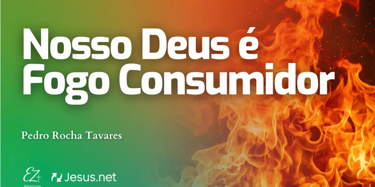 Nosso Deus é Fogo Consumidor