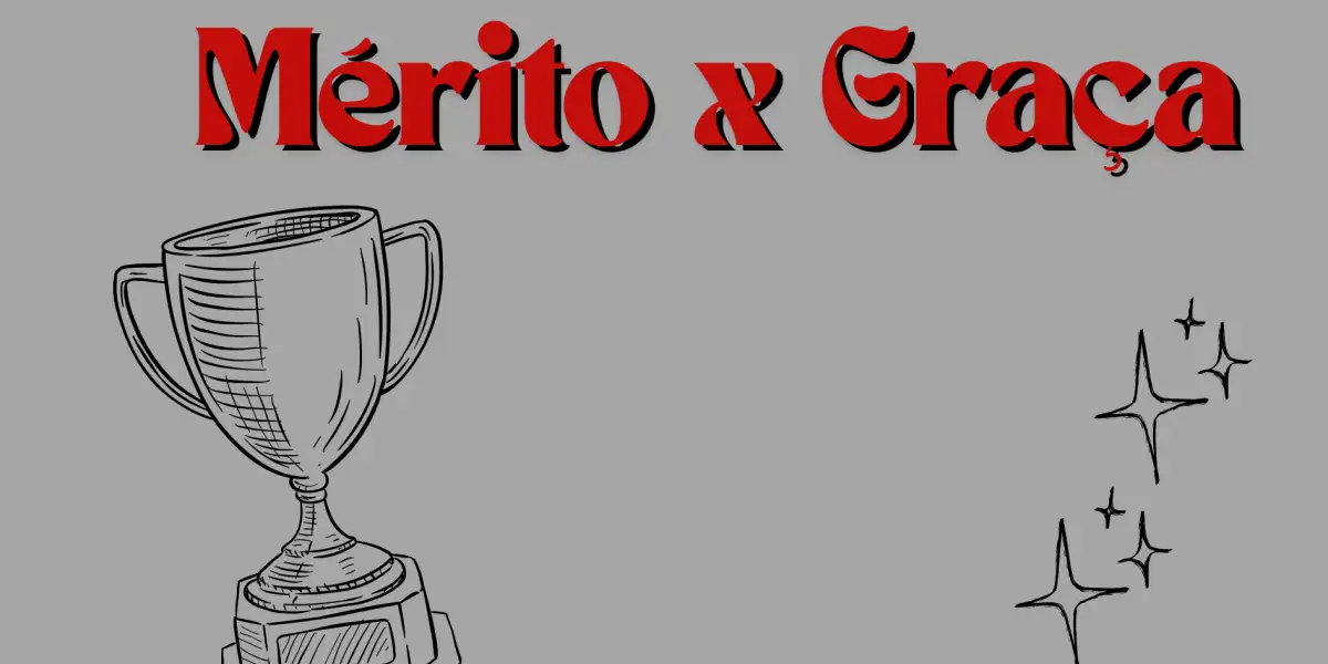 Reflexão | Mérito X Graça