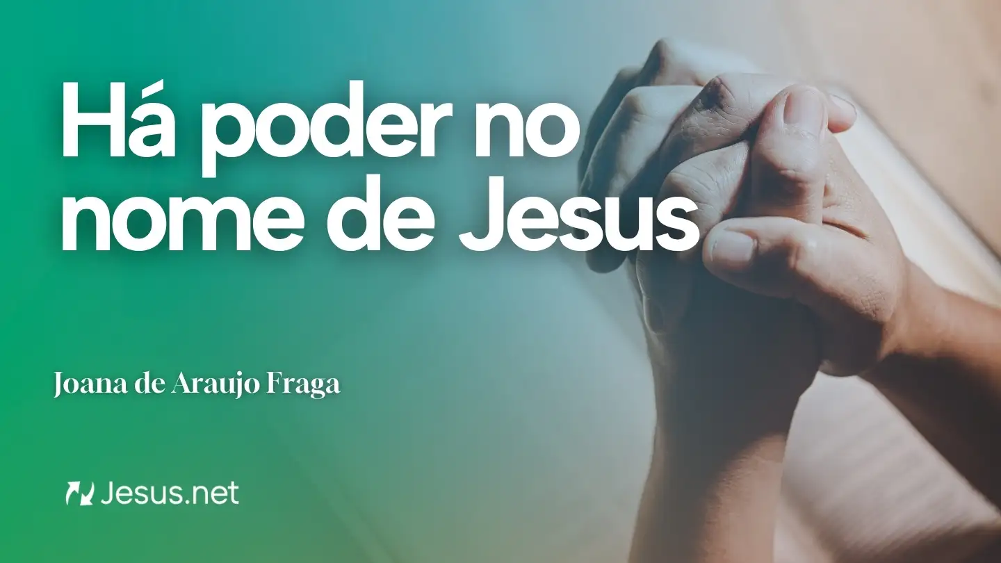 Reflexão | Há poder no nome de Jesus