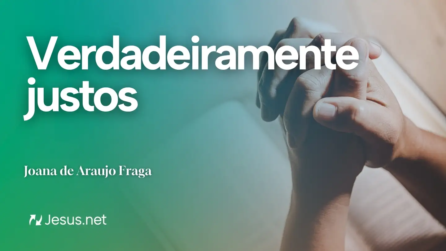 Reflexão | Verdadeiramente justos